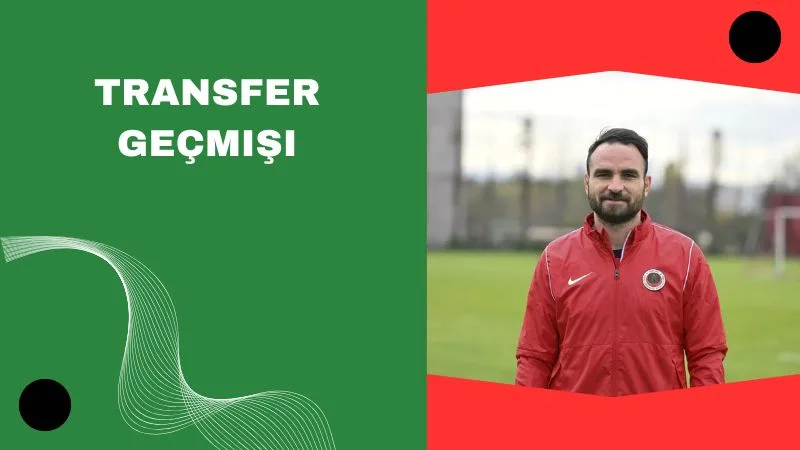 Transfer Geçmişi ve Güncel Durumu